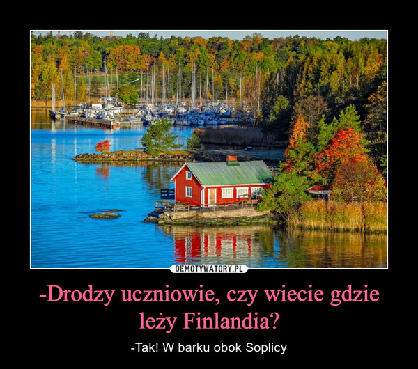 -Drodzy uczniowie, czy wiecie gdzie leży Finlandia?