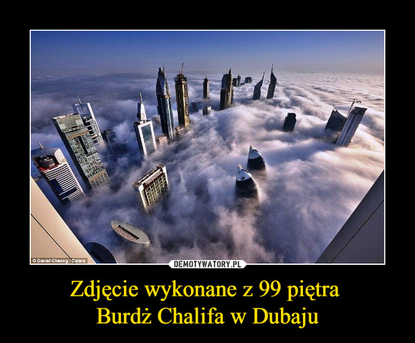 Zdjęcie wykonane z 99 piętra Burdż Chalifa w Dubaju –  