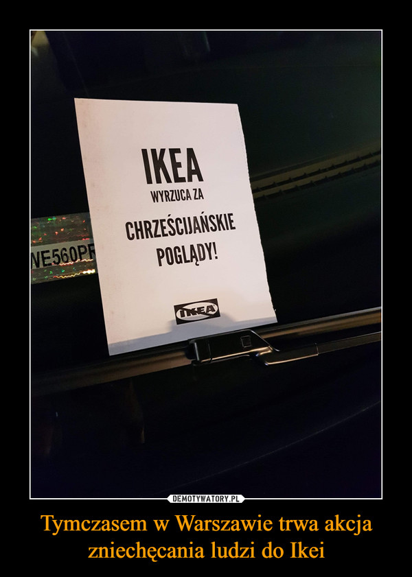 Tymczasem w Warszawie trwa akcja zniechęcania ludzi do Ikei –  IKEA WYRZUCA ZA CHRZEŚCIJAŃSKIE POGLĄDY