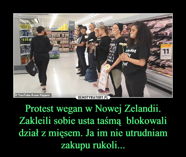 Protest wegan w Nowej Zelandii. Zakleili sobie usta taśmą  blokowali dział z mięsem. Ja im nie utrudniam zakupu rukoli...