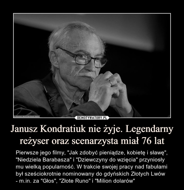 Janusz Kondratiuk nie żyje. Legendarny reżyser oraz scenarzysta miał 76 lat