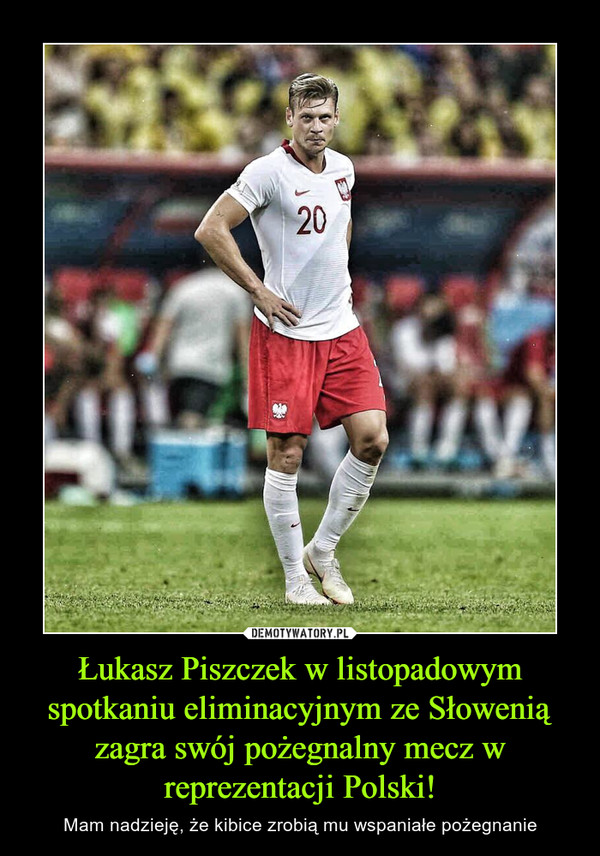 Łukasz Piszczek w listopadowym spotkaniu eliminacyjnym ze Słowenią zagra swój pożegnalny mecz w reprezentacji Polski! – Mam nadzieję, że kibice zrobią mu wspaniałe pożegnanie 