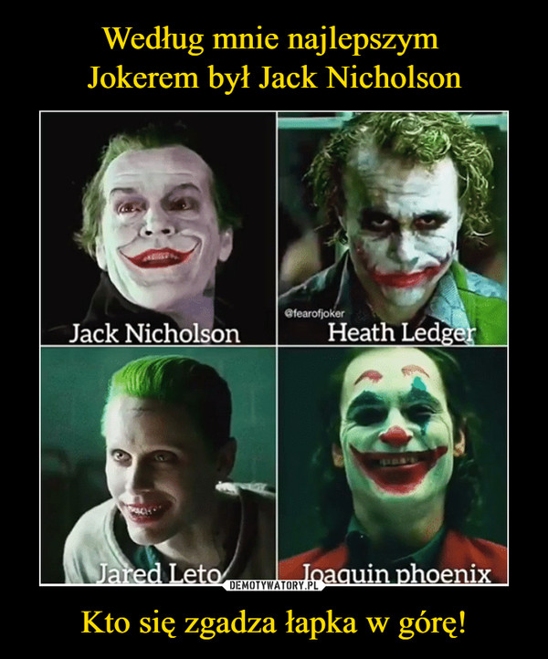 Według mnie najlepszym 
Jokerem był Jack Nicholson Kto się zgadza łapka w górę!