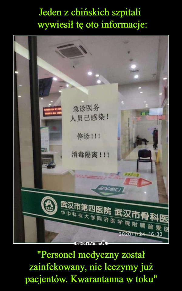 Jeden z chińskich szpitali 
 wywiesił tę oto informacje: "Personel medyczny został zainfekowany, nie leczymy już pacjentów. Kwarantanna w toku"