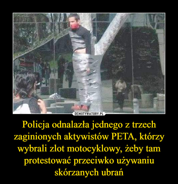 Policja odnalazła jednego z trzech zaginionych aktywistów PETA, którzy wybrali zlot motocyklowy, żeby tam protestować przeciwko używaniu skórzanych ubrań