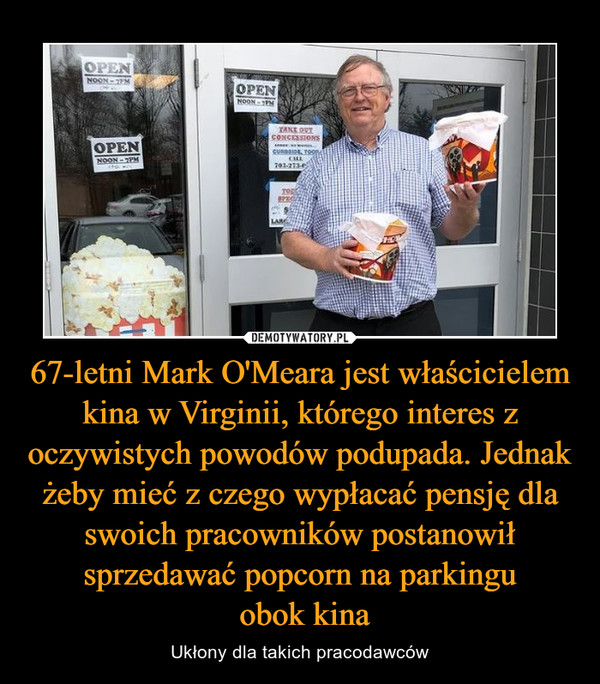 67-letni Mark O'Meara jest właścicielem kina w Virginii, którego interes z oczywistych powodów podupada. Jednak żeby mieć z czego wypłacać pensję dla swoich pracowników postanowił sprzedawać popcorn na parkingu
 obok kina