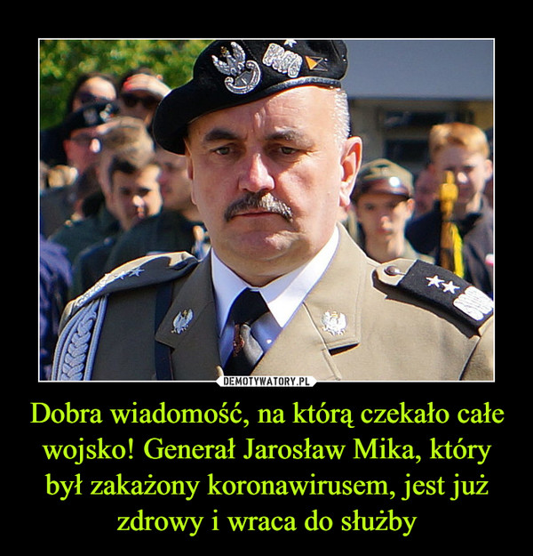 Dobra wiadomość, na którą czekało całe wojsko! Generał Jarosław Mika, który był zakażony koronawirusem, jest już zdrowy i wraca do służby