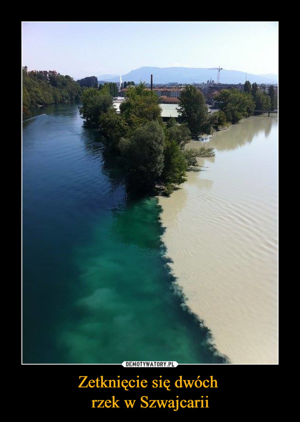 Zetknięcie się dwóch 
rzek w Szwajcarii