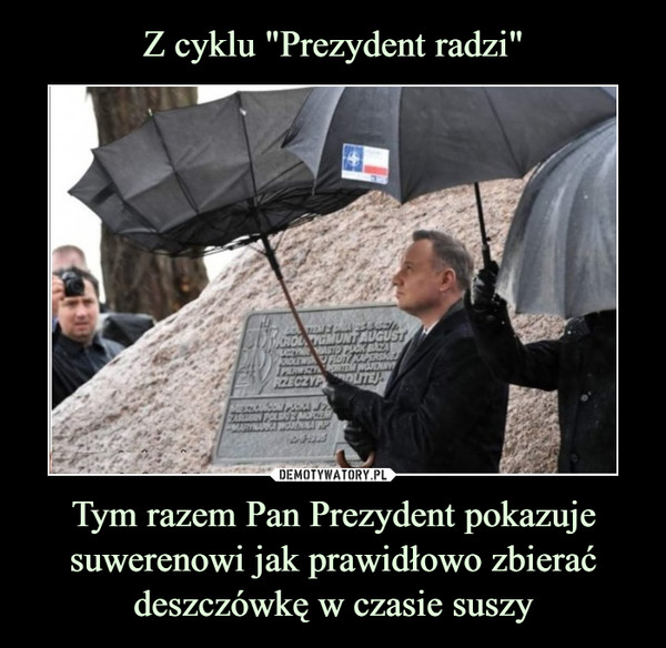 Z cyklu "Prezydent radzi" Tym razem Pan Prezydent pokazuje suwerenowi jak prawidłowo zbierać deszczówkę w czasie suszy