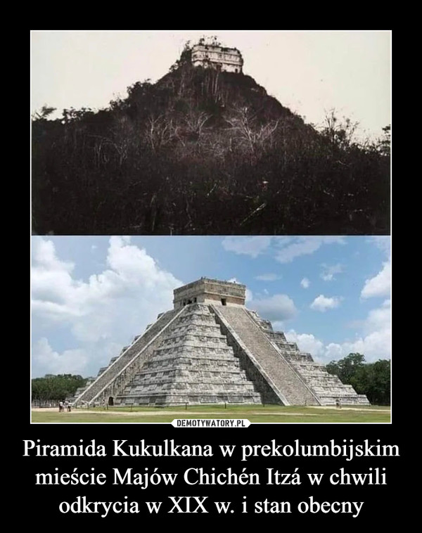 Piramida Kukulkana w prekolumbijskim mieście Majów Chichén Itzá w chwili odkrycia w XIX w. i stan obecny –  