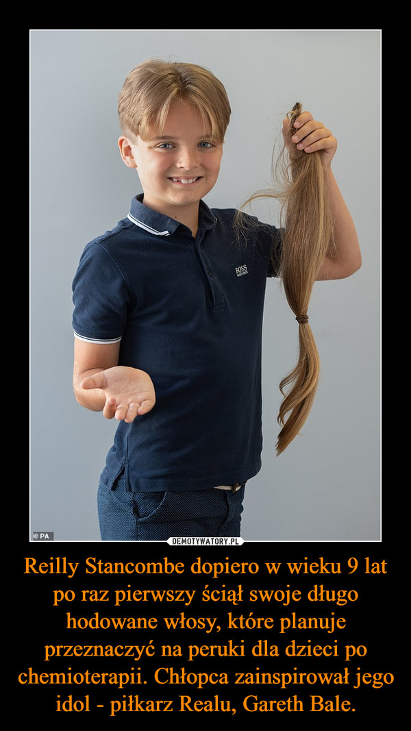 Reilly Stancombe dopiero w wieku 9 lat po raz pierwszy ściął swoje długo hodowane włosy, które planuje przeznaczyć na peruki dla dzieci po chemioterapii. Chłopca zainspirował jego idol - piłkarz Realu, Gareth Bale.