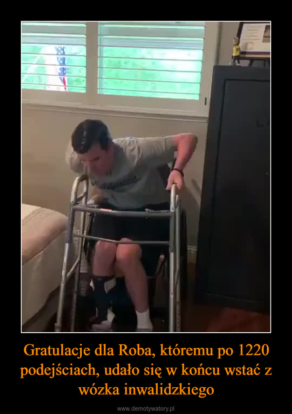 Gratulacje dla Roba, któremu po 1220 podejściach, udało się w końcu wstać z wózka inwalidzkiego –  