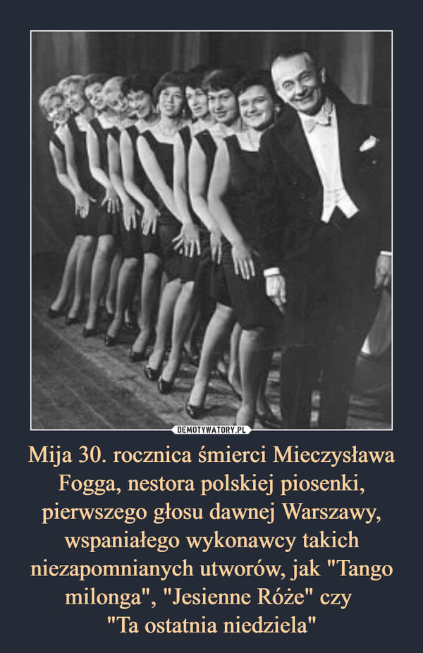 Mija 30. rocznica śmierci Mieczysława Fogga, nestora polskiej piosenki, pierwszego głosu dawnej Warszawy, wspaniałego wykonawcy takich niezapomnianych utworów, jak "Tango milonga", "Jesienne Róże" czy "Ta ostatnia niedziela" –  