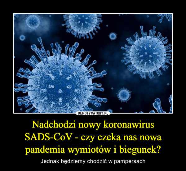 Nadchodzi nowy koronawirus SADS-CoV - czy czeka nas nowa pandemia wymiotów i biegunek? – Jednak będziemy chodzić w pampersach 