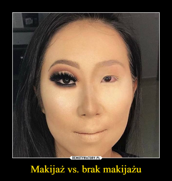 Makijaż vs. brak makijażu –  