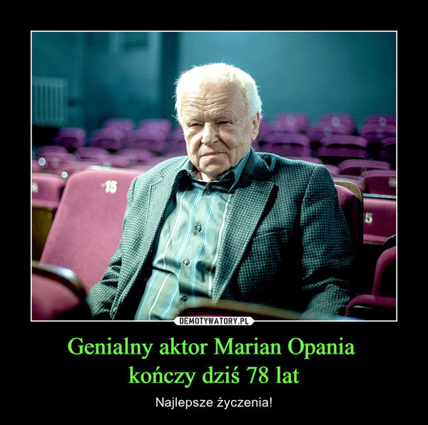 Genialny aktor Marian Opania kończy dziś 78 lat – Najlepsze życzenia! 