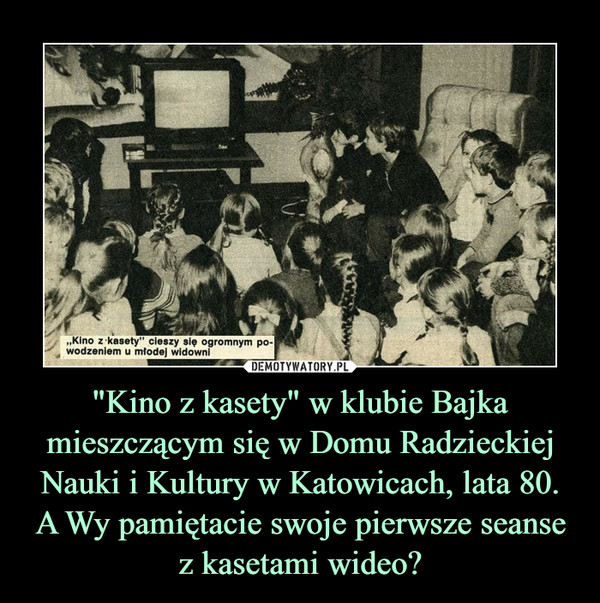 "Kino z kasety" w klubie Bajka mieszczącym się w Domu Radzieckiej Nauki i Kultury w Katowicach, lata 80. A Wy pamiętacie swoje pierwsze seanse z kasetami wideo? –  