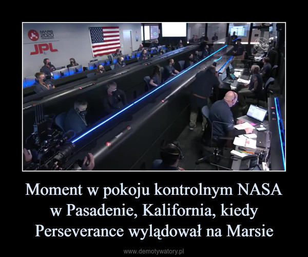 Moment w pokoju kontrolnym NASAw Pasadenie, Kalifornia, kiedy Perseverance wylądował na Marsie –  
