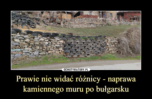 Prawie nie widać różnicy - naprawa kamiennego muru po bułgarsku