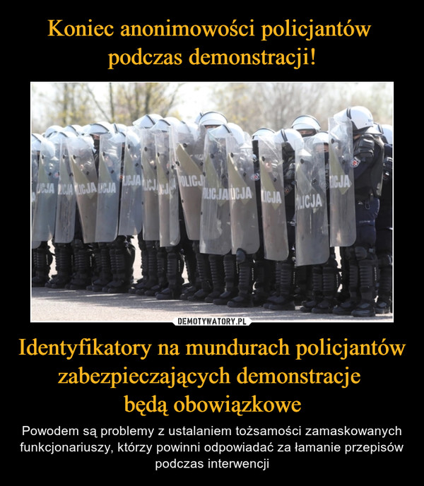 Koniec anonimowości policjantów 
podczas demonstracji! Identyfikatory na mundurach policjantów zabezpieczających demonstracje 
będą obowiązkowe