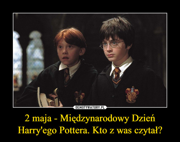 2 maja - Międzynarodowy Dzień Harry'ego Pottera. Kto z was czytał?