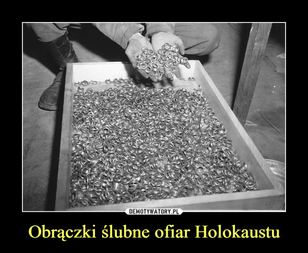 Obrączki ślubne ofiar Holokaustu –  