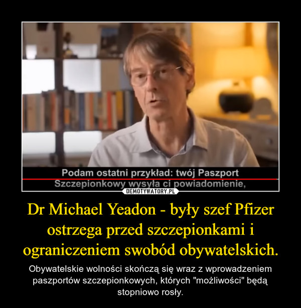 Dr Michael Yeadon - były szef Pfizer ostrzega przed szczepionkami i ograniczeniem swobód obywatelskich. – Obywatelskie wolności skończą się wraz z wprowadzeniem paszportów szczepionkowych, których "możliwości" będą stopniowo rosły. 
