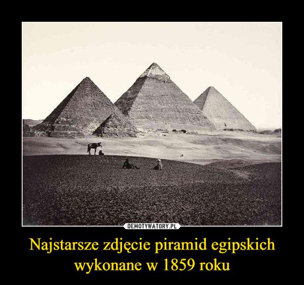 Najstarsze zdjęcie piramid egipskich wykonane w 1859 roku
