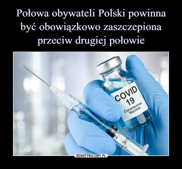 Połowa obywateli Polski powinna być obowiązkowo zaszczepiona przeciw drugiej połowie