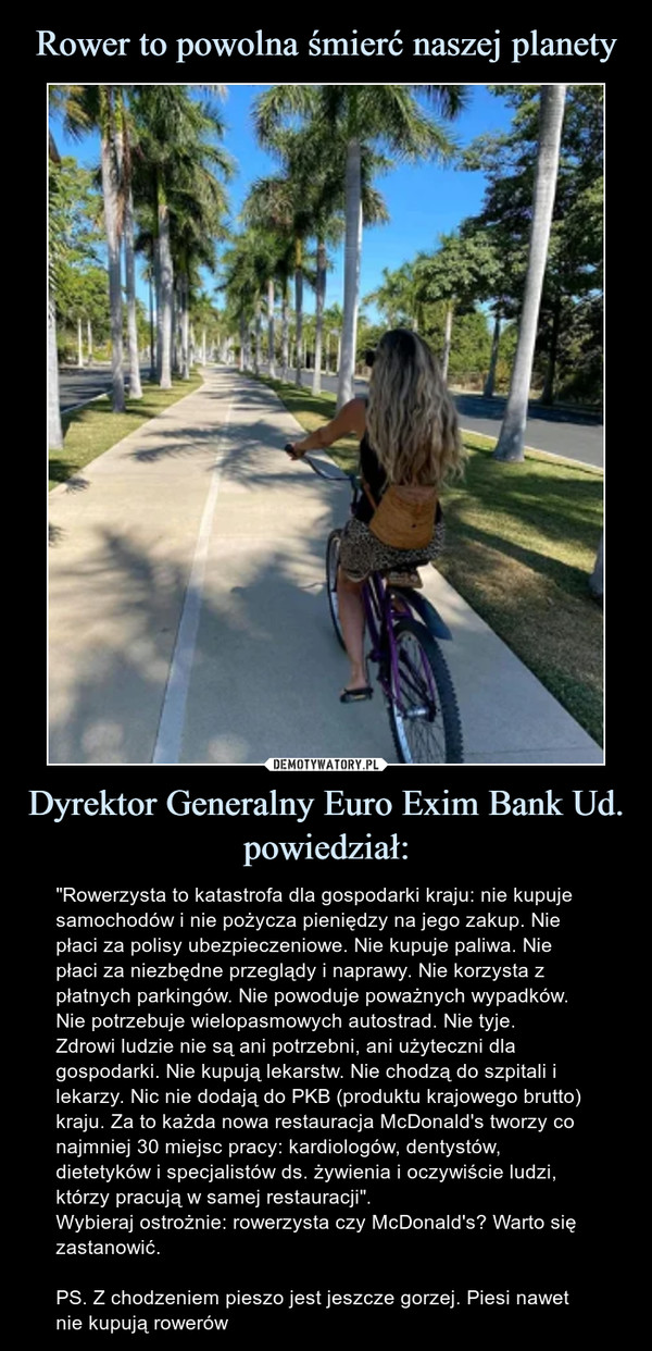Rower to powolna śmierć naszej planety Dyrektor Generalny Euro Exim Bank Ud. powiedział: