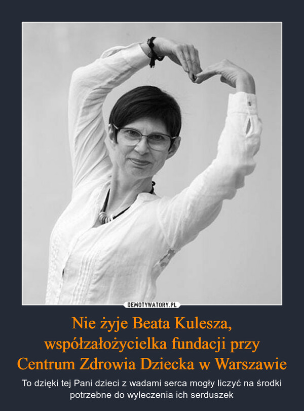 Nie żyje Beata Kulesza, współzałożycielka fundacji przy Centrum Zdrowia Dziecka w Warszawie – To dzięki tej Pani dzieci z wadami serca mogły liczyć na środki potrzebne do wyleczenia ich serduszek 