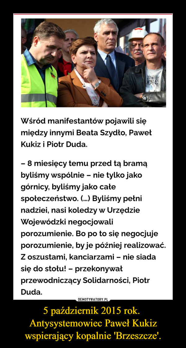 5 październik 2015 rok. Antysystemowiec Paweł Kukiz wspierający kopalnie 'Brzeszcze'. –  