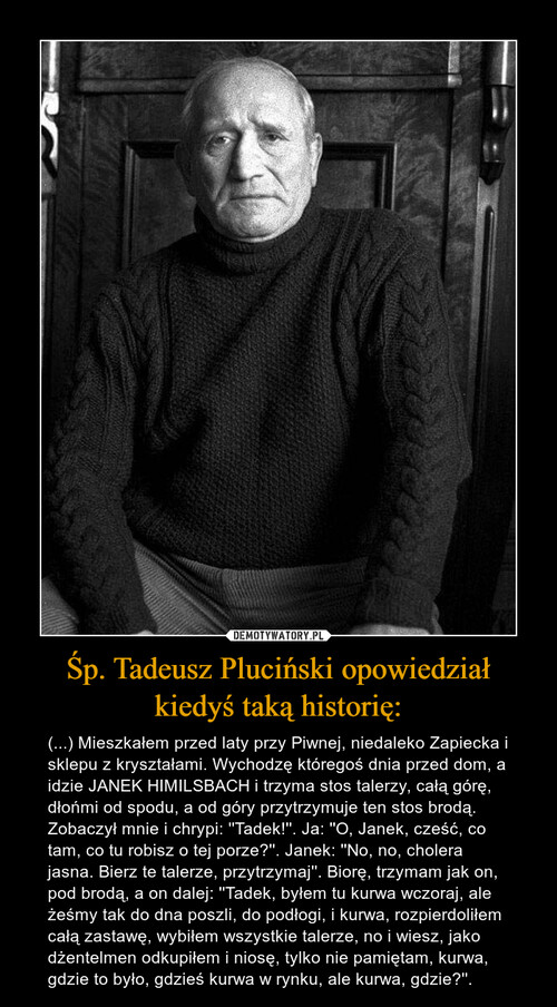 Śp. Tadeusz Pluciński opowiedział kiedyś taką historię: