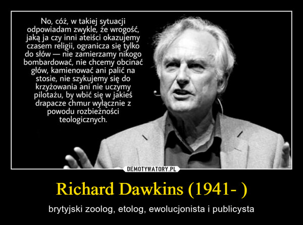 Richard Dawkins (1941- ) – brytyjski zoolog, etolog, ewolucjonista i publicysta 