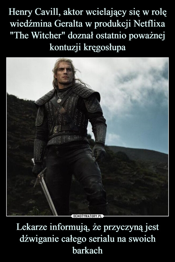 Henry Cavill, aktor wcielający się w rolę wiedźmina Geralta w produkcji Netflixa "The Witcher" doznał ostatnio poważnej kontuzji kręgosłupa Lekarze informują, że przyczyną jest dźwiganie całego serialu na swoich barkach