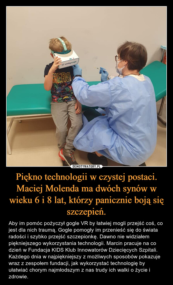 Piękno technologii w czystej postaci. Maciej Molenda ma dwóch synów w wieku 6 i 8 lat, którzy panicznie boją się szczepień.