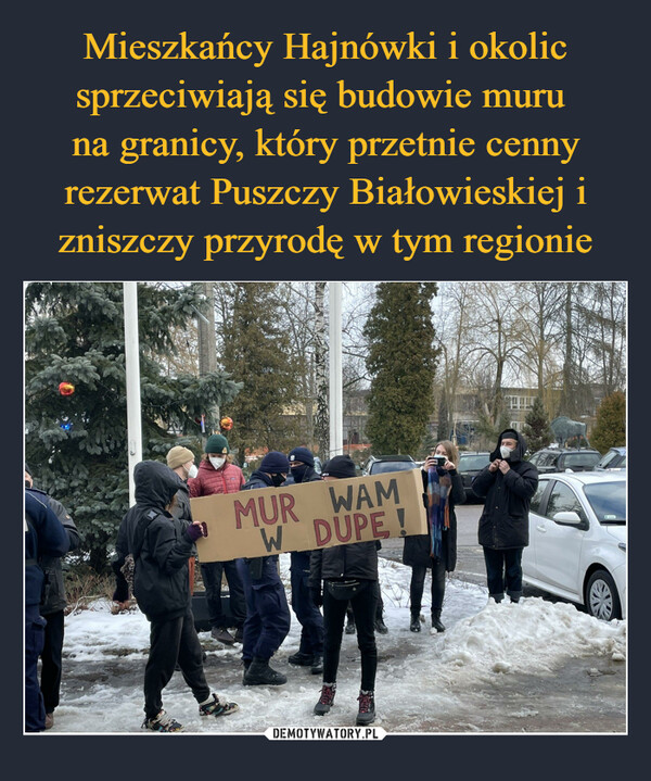 Mieszkańcy Hajnówki i okolic sprzeciwiają się budowie muru 
na granicy, który przetnie cenny rezerwat Puszczy Białowieskiej i zniszczy przyrodę w tym regionie
