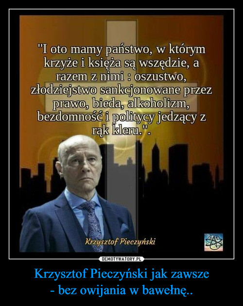 Krzysztof Pieczyński jak zawsze
- bez owijania w bawełnę..