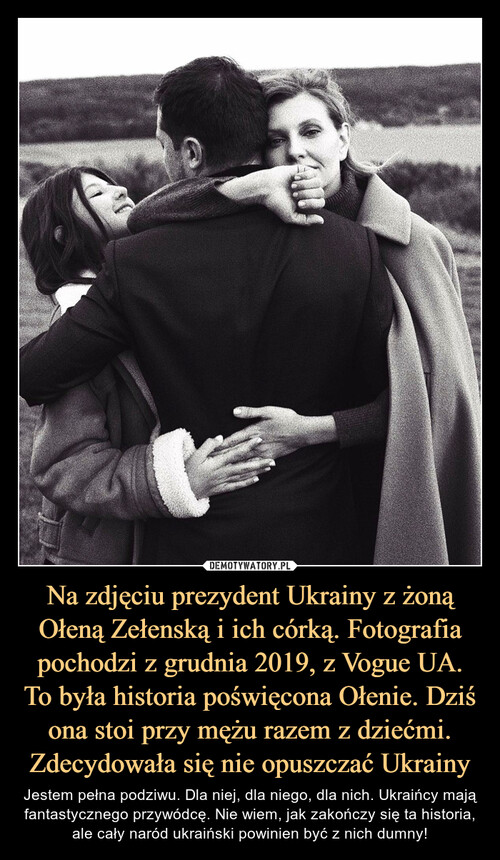 Na zdjęciu prezydent Ukrainy z żoną Ołeną Zełenską i ich córką. Fotografia pochodzi z grudnia 2019, z Vogue UA. To była historia poświęcona Ołenie. Dziś ona stoi przy mężu razem z dziećmi. Zdecydowała się nie opuszczać Ukrainy