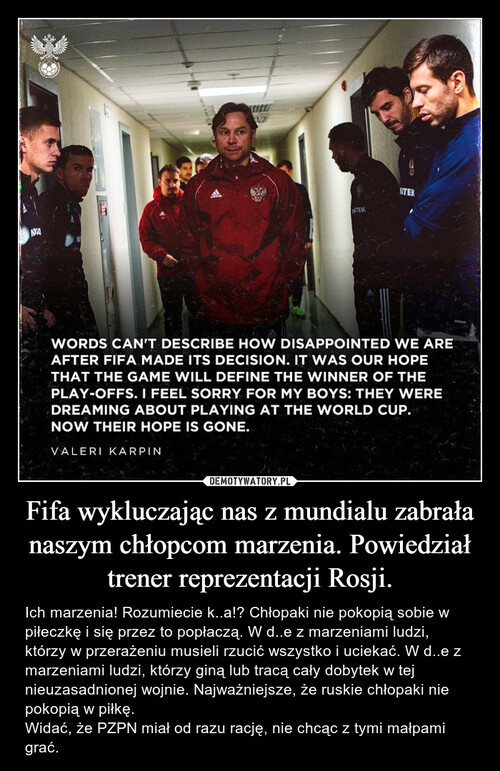 Fifa wykluczając nas z mundialu zabrała naszym chłopcom marzenia. Powiedział trener reprezentacji Rosji.