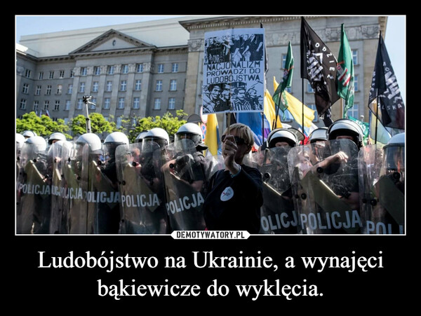 Ludobójstwo na Ukrainie, a wynajęci bąkiewicze do wyklęcia. –  