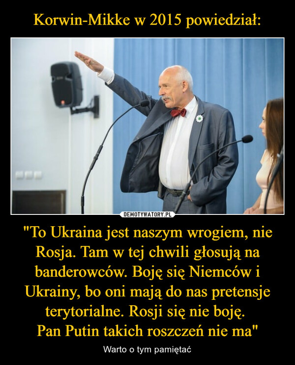 "To Ukraina jest naszym wrogiem, nie Rosja. Tam w tej chwili głosują na banderowców. Boję się Niemców i Ukrainy, bo oni mają do nas pretensje terytorialne. Rosji się nie boję. Pan Putin takich roszczeń nie ma" – Warto o tym pamiętać 