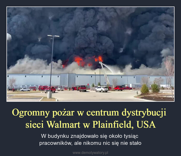 Ogromny pożar w centrum dystrybucji sieci Walmart w Plainfield, USA – W budynku znajdowało się około tysiąc pracowników, ale nikomu nic się nie stało 