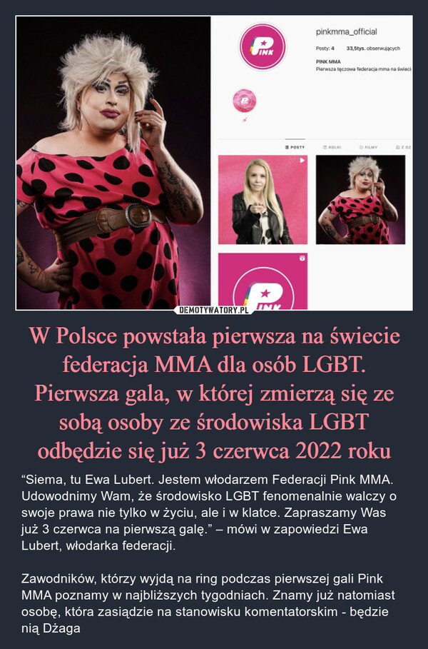 W Polsce powstała pierwsza na świecie federacja MMA dla osób LGBT. Pierwsza gala, w której zmierzą się ze sobą osoby ze środowiska LGBT odbędzie się już 3 czerwca 2022 roku