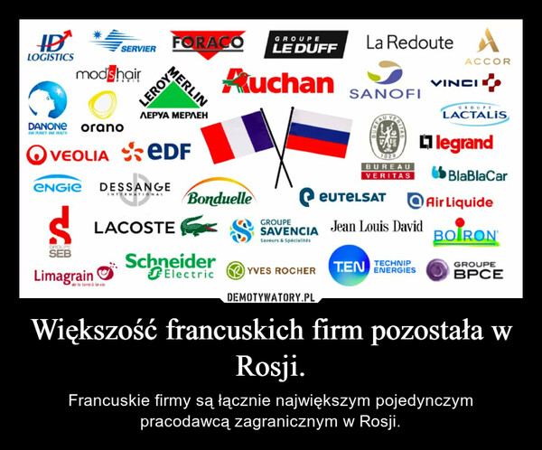 Większość francuskich firm pozostała w Rosji. – Francuskie firmy są łącznie największym pojedynczym pracodawcą zagranicznym w Rosji. 
