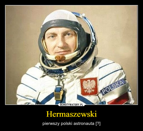 Hermaszewski – pierwszy polski astronauta [?] 