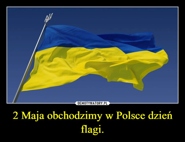 2 Maja obchodzimy w Polsce dzień flagi. –  
