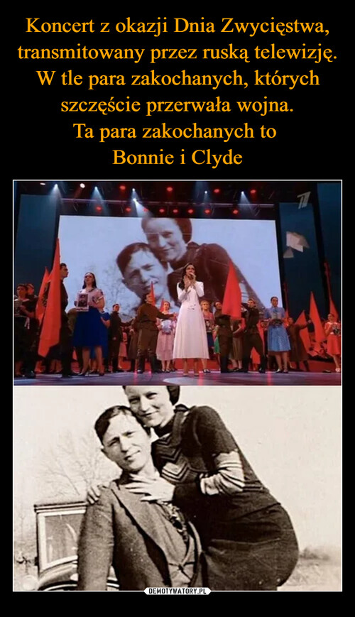 Koncert z okazji Dnia Zwycięstwa, transmitowany przez ruską telewizję.
W tle para zakochanych, których szczęście przerwała wojna.
Ta para zakochanych to 
Bonnie i Clyde