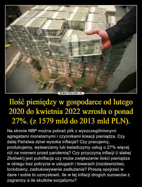 Ilość pieniędzy w gospodarce od lutego 2020 do kwietnia 2022 wzrosła o ponad 27%. (z 1579 mld do 2013 mld PLN).