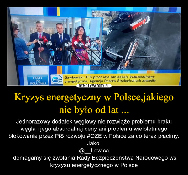 Kryzys energetyczny w Polsce,jakiego nie było od lat ... – Jednorazowy dodatek węglowy nie rozwiąże problemu braku węgla i jego absurdalnej ceny ani problemu wieloletniego blokowania przez PiS rozwoju #OZE w Polsce za co teraz płacimy.Jako @__Lewica domagamy się zwołania Rady Bezpieczeństwa Narodowego ws kryzysu energetycznego w Polsce 